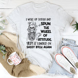 I Woke Up Today and Spun the Wheel of Attitude T-Shirt