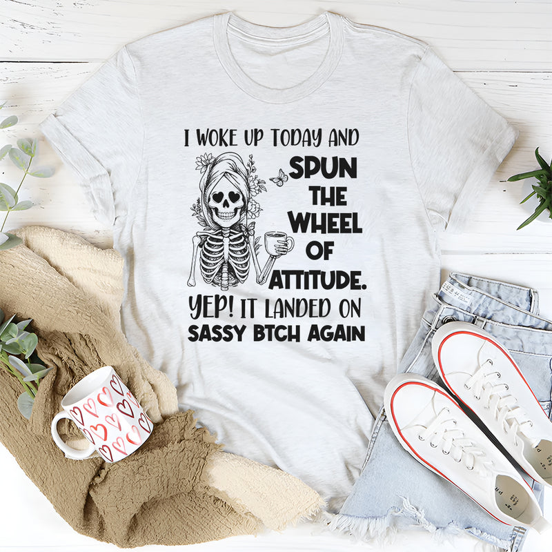 I Woke Up Today and Spun the Wheel of Attitude T-Shirt