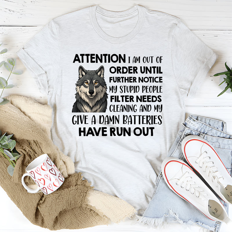 Attention I Am Out Of Order Until Further Notice My Stupid T-Shirt