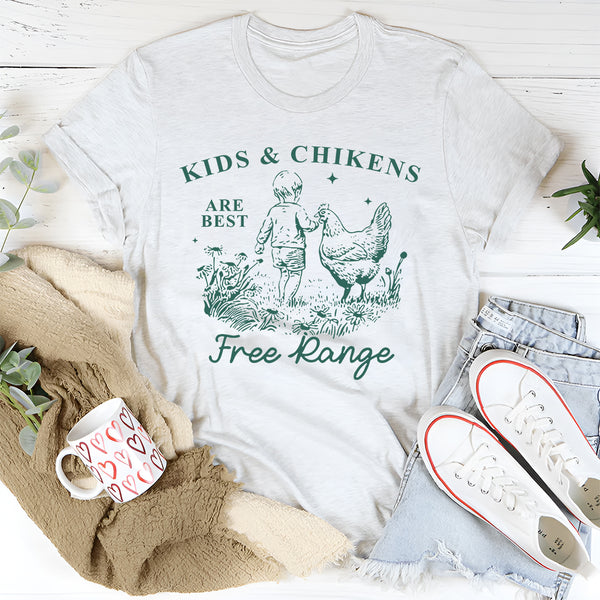 Kids And Chickens Are Best Are Best Free Range T-Shirt