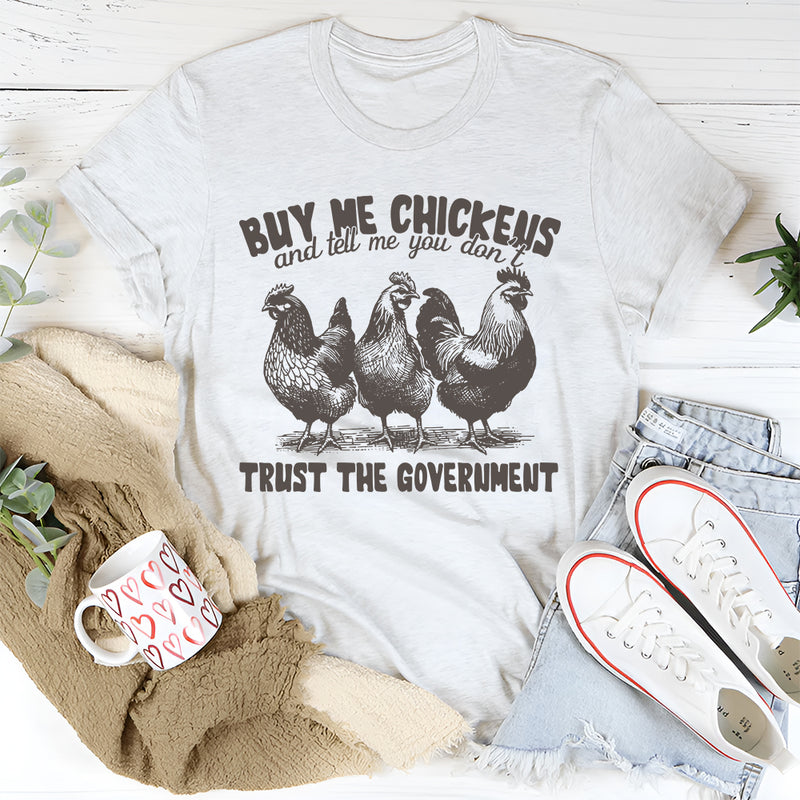 Buy Me Chickens And Tell Me You Don't Trust The Government T-Shirt