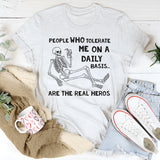 People Who Tolerate Me on a Daily Basis Are the Real Heroes T-Shirt