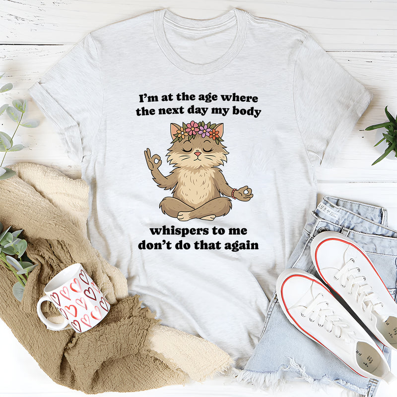 I’m At The Age Where The Next Day T-Shirt