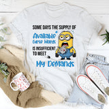 Some Days the Supply of Available Curse Words Is Insufficient to Meet My Demands T-Shirt