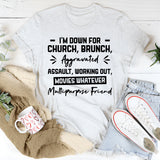 I’m Down For Church, Brunch, Working Out, Movies, Whatever Multipurpose Friend T-Shirt