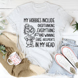 My Hobbies Include Overthinking Everything and Winning Fake Arguments in My Head T-Shirt