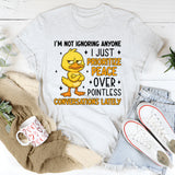 I’m Not Ignoring Anyone I Just Prioritize Peace Over Pointless Conversations Lately T-Shirt