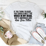 If You Think I’m Rude You Should Meet the Voice in My Head. She’s Unhinged and Has Zero Filter T-Shirt