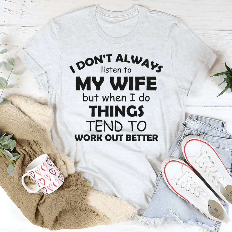I Don't Always Listen To My Wife T-Shirt