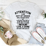 Attention! I Am Out of Order Until Further Notice T-Shirt