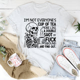 I’m Not Everyone’s Cup of Tea, More Like a Double Shot of ‘F*ck Around and Find Out T-Shirt