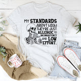 My Standards Aren’t High, They’re Just Allergic to Inconsistency and Low Effort T-Shirt