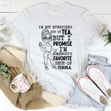 I’m Not Everyone’s Cup of Tea, But I Promise I’m Somebody’s Favorite Shot of Tequila T-Shirt