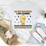 I’m Not Heartless I Just Learned Peace Tastes Better Than Emotional Chaos T-Shirt