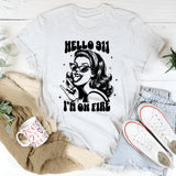 Hello 911 I'm On Fire T-Shirt