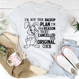 I’m Not the Backup Plan, I’m the Reason They Cancelled the Original One T-Shirt