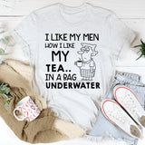 I Like My Men How I Like My Tea In a Bag Underwater T-Shirt
