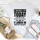 I Woke Up Today And Spun The Wheel Of Attitude Yep! It Landed On Bitch Again T-Shirt