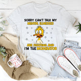 Sorry, Can’t Talk My Mental Illnesses Are Fighting and I’m the Moderator T-Shirt