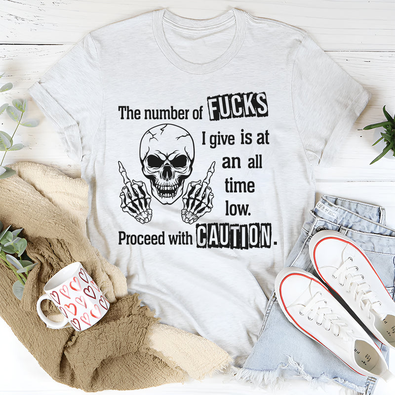 The Number of F*cks I Give Is at an All-Time Low Proceed With Precautions T-Shirt