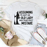 Assuming I'm Just An Old Lady Was Your First Mistake T-Shirt