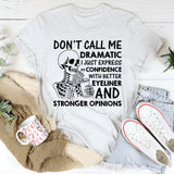 Don’t Call Me Dramatic, I Just Express My Confidence with Better Eyeliner and Stronger Opinions T-Shirt
