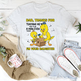 DAD, THANKS FOR TEACHING ME HOW TO BE A MAN EVEN THOUGH I’M YOUR DAUGHTER T-Shirt