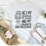 He’s My Headache, My Chaos, and My Favorite Bad Decision T-Shirt