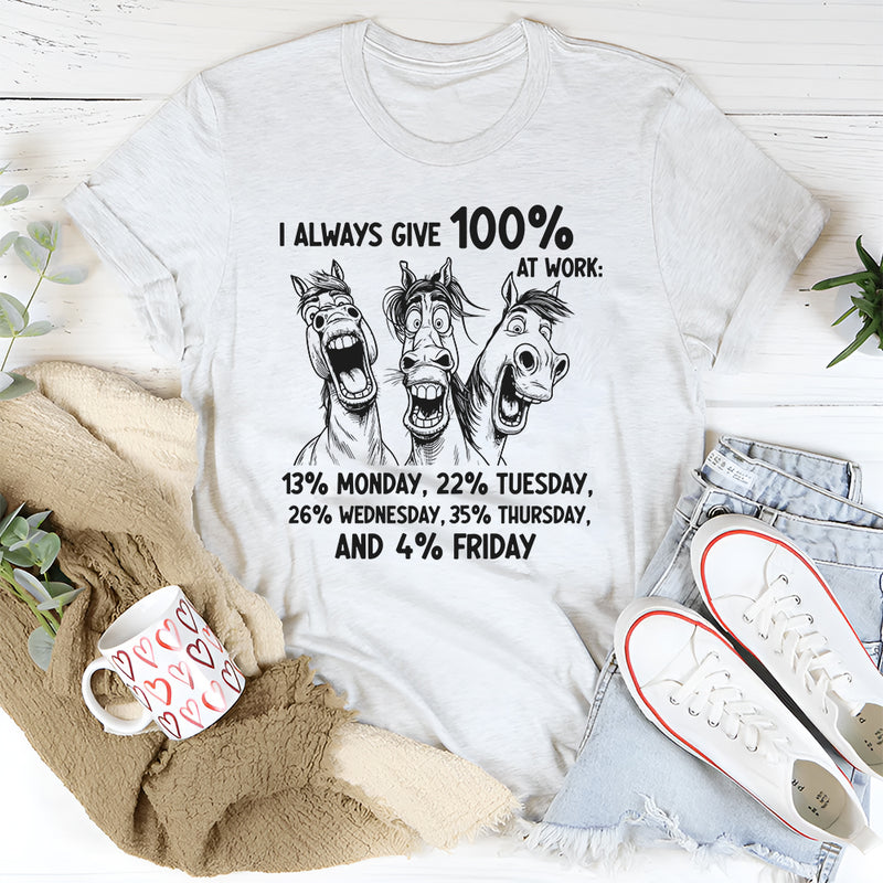 I Always Give 100% At Work T-Shirt
