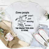 Some People Aren't Just Missing A Screw Whole Toolbox Gone T-Shirt
