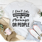 I Don’t Like Morning People, Or Mornings, Or People T-Shirt