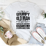 I’m a Grump Old Man, If You Don’t Want a Sarcastic Answer Don’t Ask a Stupid Question T-Shirt