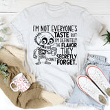 I’m Not Everyone’s Taste, But I’m Definitely the Flavor They Secretly Can’t Forget T-Shirt