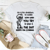 Life is Like Diarrhea No Matter How Hard You Try to Stop It, the Shit Keeps on Coming T-Shirt