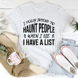 I Fully Intend to Haunt People When I Die I Have a List T-Shirt