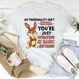 My Personality Isn’t Extra You’re Just Operating at Basic Settings T-Shirt