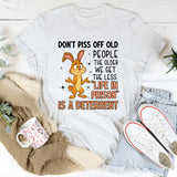Don’t Piss Off Old People The Older We Get, The Less ‘Life in Prison’ Is a Deterrent T-Shirt