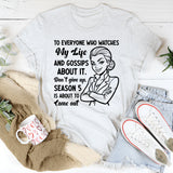 To Everyone Who Watches My Life and Gossips About It. Don’t Give Up. Season 5 Is About to Come Out T-Shirt