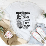 I Am Temporarily Out of Order Please Try Again Later T-Shirt