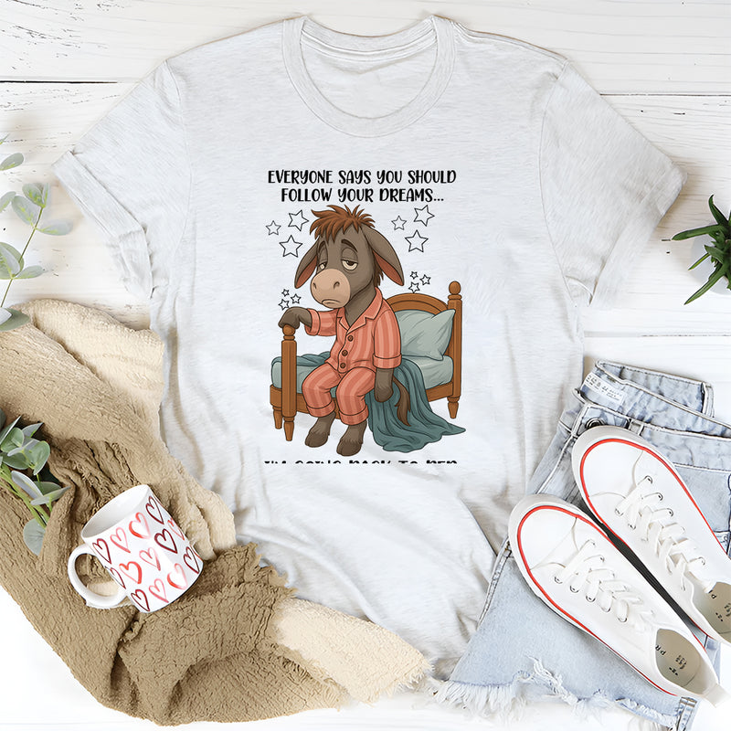 Everyone Says You Should Follow Your Dreams T-Shirt