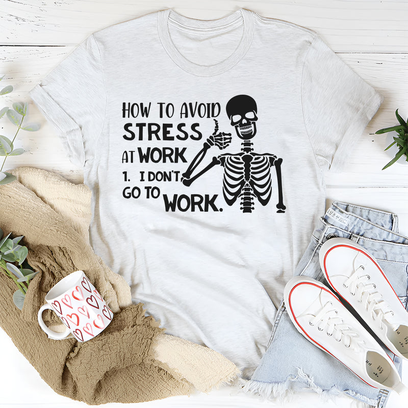 How to Avoid Stress: I Don’t Go to Work T-Shirt