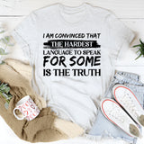 I Am Convinced That the Hardest Language to Speak for Some Is the Truth T-Shirt