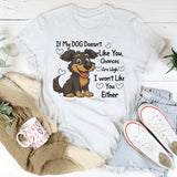 If My DOG Doesn't Like You Chances Are High I wont Like You Either T-Shirt
