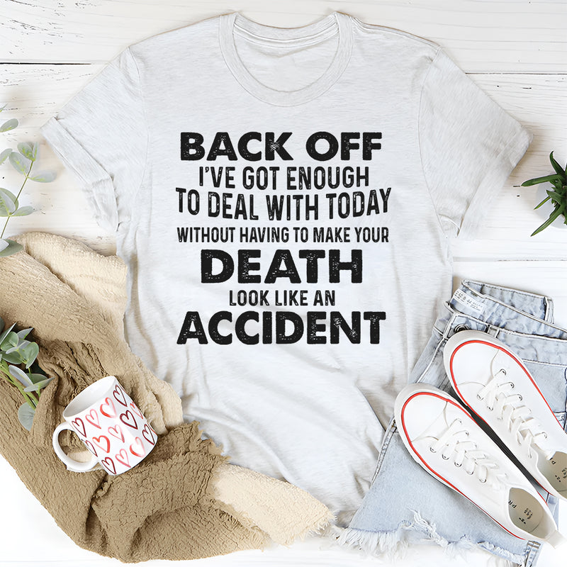 Back Off I’ve Got Enough to Deal With Today T-Shirt