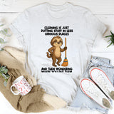 Cleaning Is Just Putting Stuff In Less Obvious Places T-Shirt