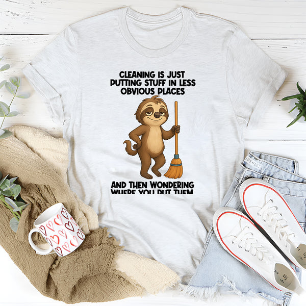 Cleaning Is Just Putting Stuff In Less Obvious Places T-Shirt