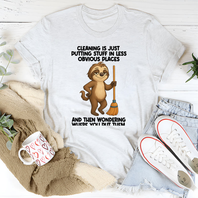 Cleaning Is Just Putting Stuff In Less Obvious Places T-Shirt
