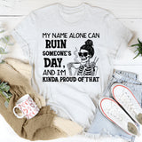 My Name Alone Can Ruin Someone’s Day And I’m Kinda Proud of That T-Shirt