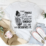 I’m Not Fragile, I’m Just Selective About Where My Energy Goes and Who Deserves It T-Shirt
