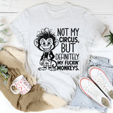 Not My Circus, But Definitely My F*ckin’ Monkeys T-Shirt